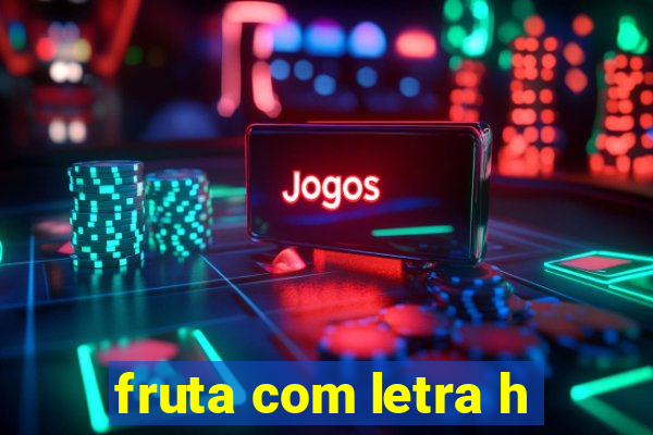 fruta com letra h